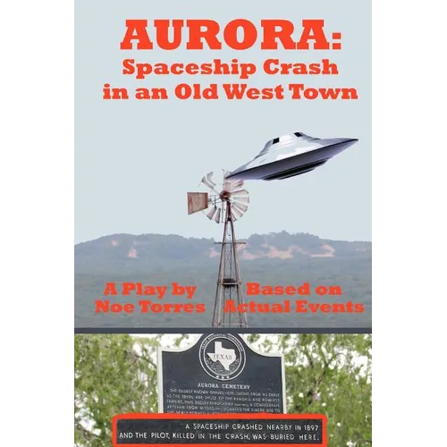 Aurora: Spaceship Crash in an Old West Town: A Play for the Stage