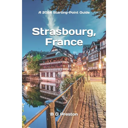Strasbourg, France: Plus Colmar and Central Alsace