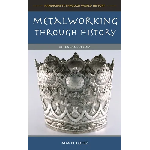 Metalworking through History: An Encyclopedia