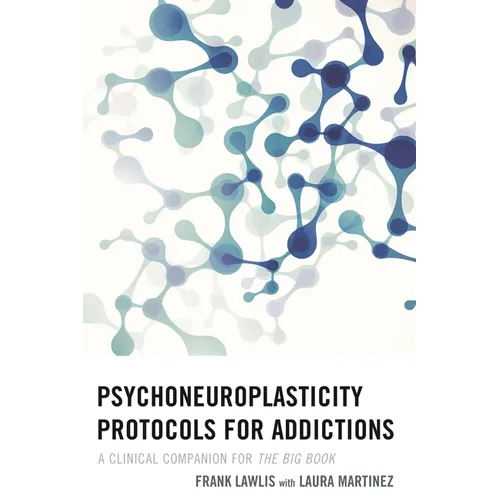 Psychoneuroplasticity Protocols for Addictions: A Clinical Companion for The Big Book