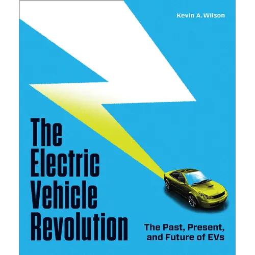The Electric Vehicle Revolution: The Past, Present, and Future of Evs