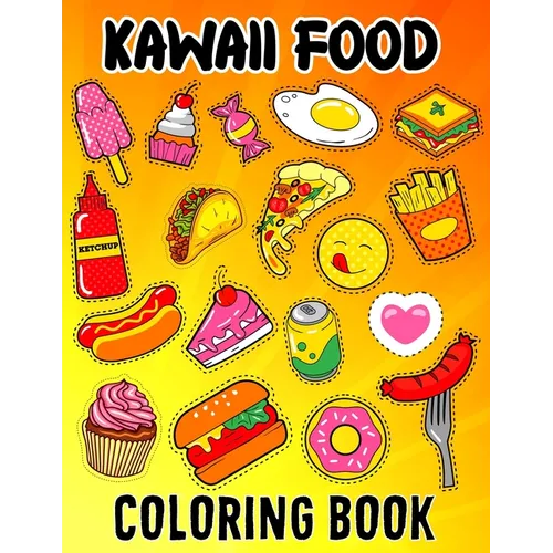 Kawaii Food Coloring Book: Kawaii Food Coloring Book For Kids Ages 4-8 Cute Dessert, Cupcake, Donut, Candy, Ice Cream, Chocolate, Doddle Coloring