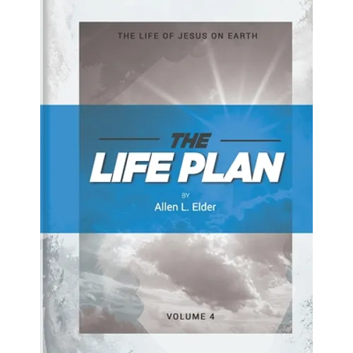 The LIFE Plan Volume Four: The Life of Jesus on Earth