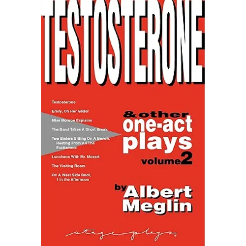 Testosterone & Other One-Act Plays, Volume 2, by Albert Meglin