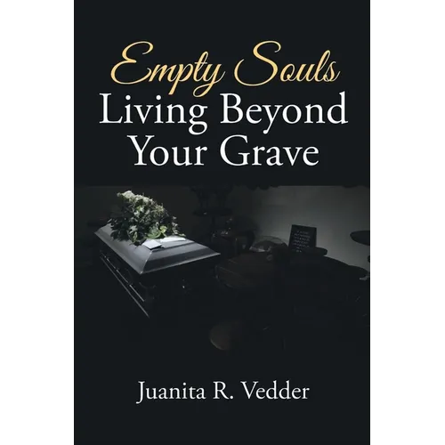 Empty Souls Living Beyond Your Grave