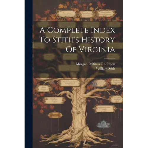 A Complete Index To Stith's History Of Virginia