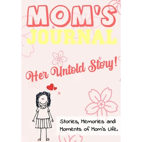 Mom's Journal - Her Untold Story: Stories, Memories and Moments of Mom's Life: A Guided Memory Journal 7 x 10 inch