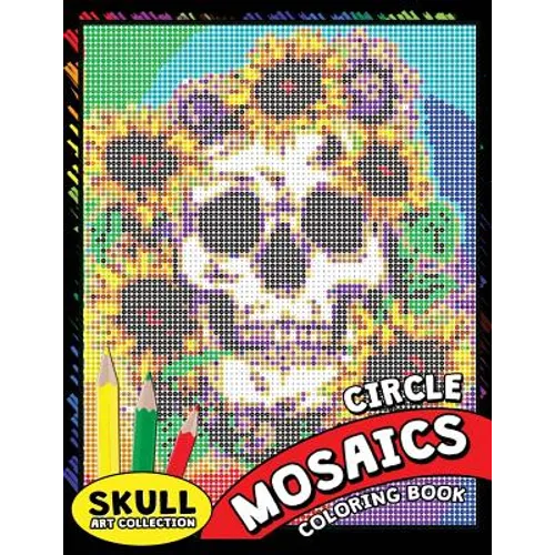 Skull Circle Mosaics Coloring Book: Coloring Pages Color by Number Puzzle for Adults (Day of the dead)