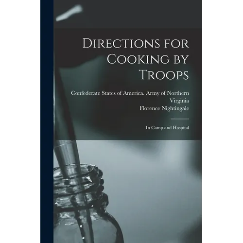 Directions for Cooking by Troops: In Camp and Hospital