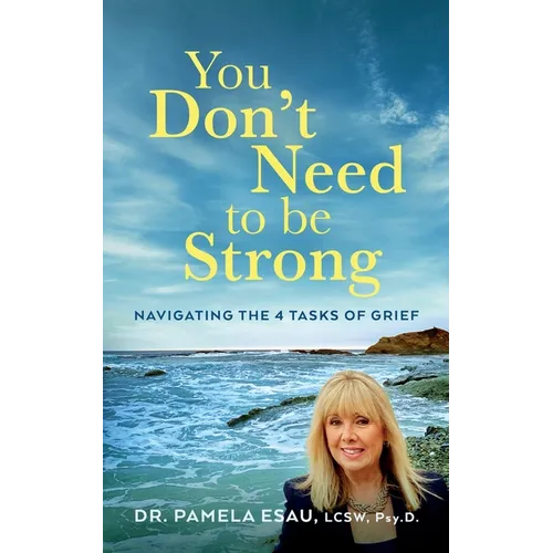 You Don't Need To Be Strong: Navigating the 4 Tasks of Grief