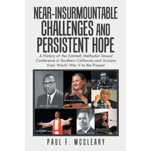 Near-Insurmountable Challenges and Persistent Hope: A History of the (United) Methodist Annual Conference in Southern California and Arizona from Worl