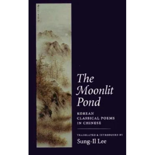 The Moonlit Pond: Korean Classical Poems in Chinese
