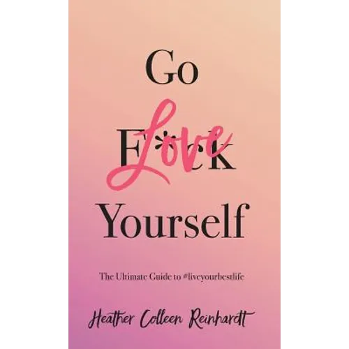 Go Love Yourself: The Ultimate Guide to #liveyourbestlife