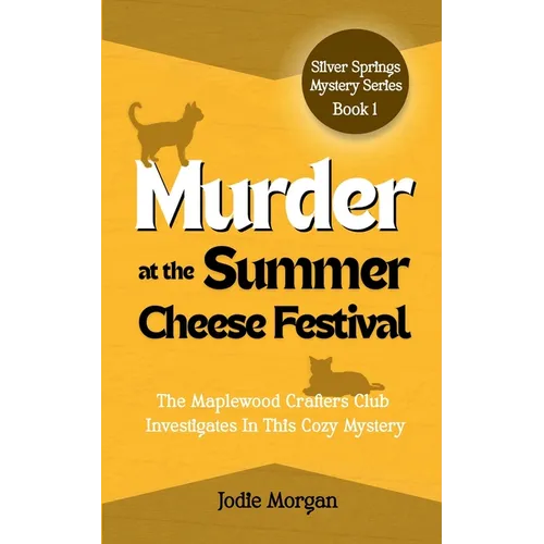 Murder At The Summer Cheese Festival: The Maplewood Crafters Club Investigates In This Cozy Mystery (Silver Springs Mysteries 1)