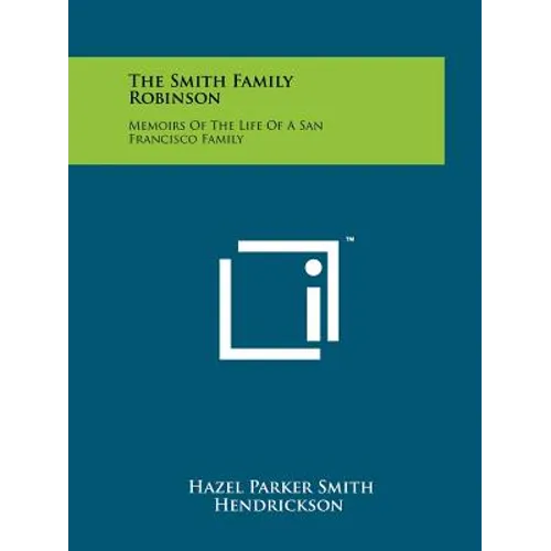 The Smith Family Robinson: Memoirs of the Life of a San Francisco Family
