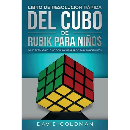 Libro de Resolución Rápida Del Cubo de Rubik para Niños: Cómo Resolver el Cubo de Rubik Más Rápido para Principiantes