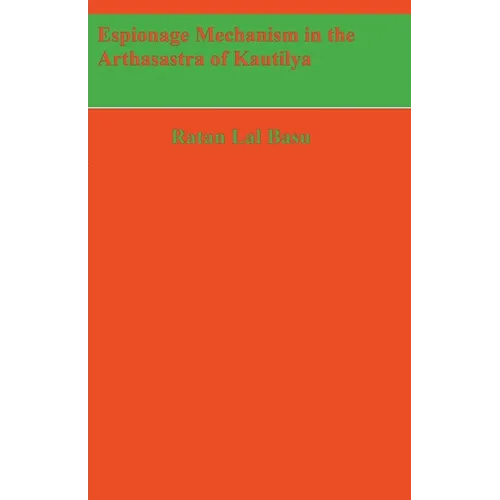 Espionage Mechanism in the Arthasastra of Kautilya