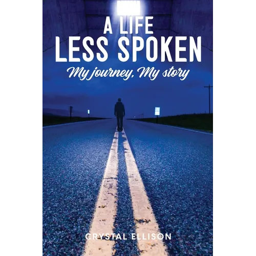 A Life Less Spoken: My Journey, My Story