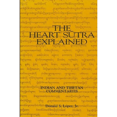 The Heart Sutra Explained: Indian and Tibetan Commentaries