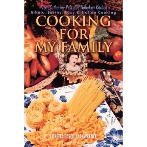 Cooking For My Family: From Catherine Pasculli's Hoboken Kitchen