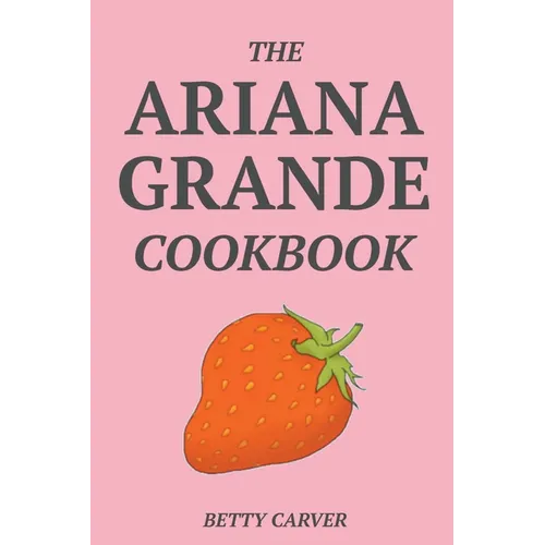 The Ariana Grande Cookbook