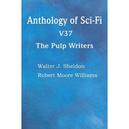 Anthology of Sci-Fi V37, the Pulp Writers - Paperback