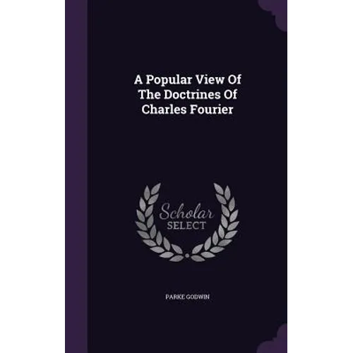 A Popular View Of The Doctrines Of Charles Fourier