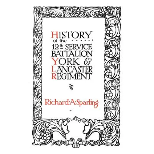 HISTORY OF THE 12th SERVICE BATTALION YORK & LANCASTER REGIMENT