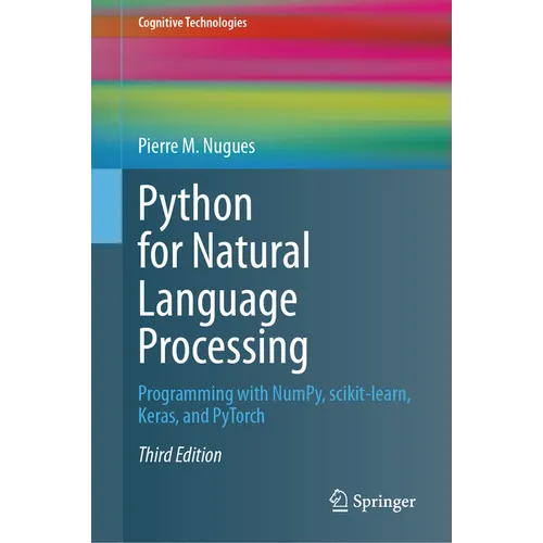 Python for Natural Language Processing: Programming with Numpy, Scikit-Learn, Keras, and Pytorch