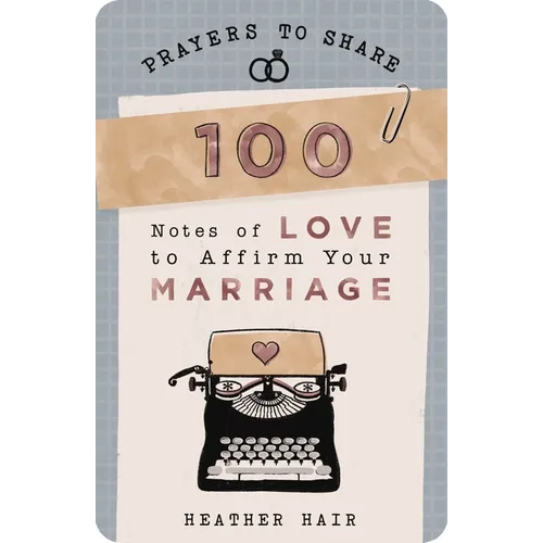100 Notes of Love to Affirm Your Marriage: Prayers to Share (Shareable Messages of Encouragement with a Prayer, Scripture, and Inspirational Quote)