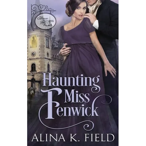 Haunting Miss Fenwick: A Common Elements Romance Project Regency Romance