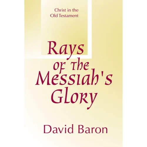 Rays of Messiah's Glory: Christ in the Old Testament