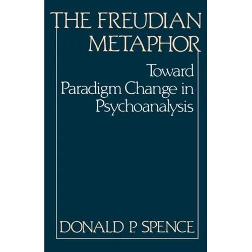 The Freudian Metaphor: Toward Paradigm Change in Psychoanalysis