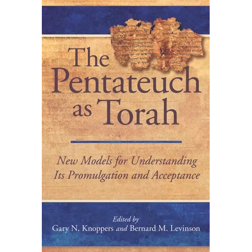 The Pentateuch as Torah: New Models for Understanding Its Promulgation and Acceptance