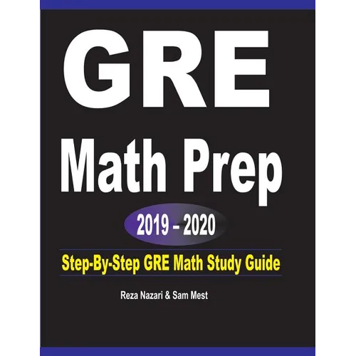 GRE Math Prep 2019 - 2020: Step-By-Step GRE Math Study Guide