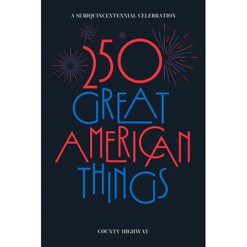 250 Great American Things: A Semi-Quincentennial Celebration