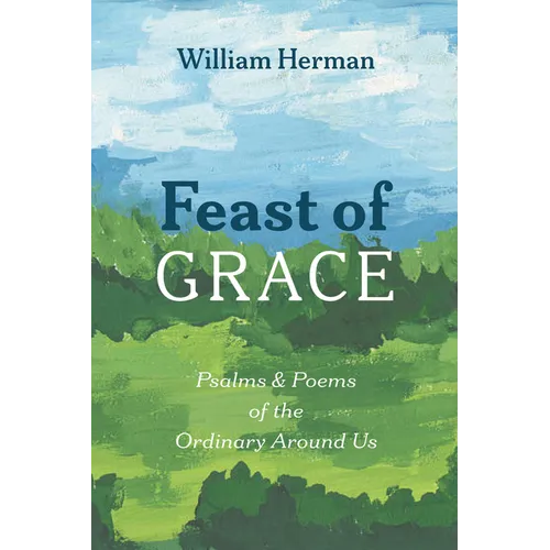 Feast of Grace: Psalms and Poems of the Ordinary Around Us