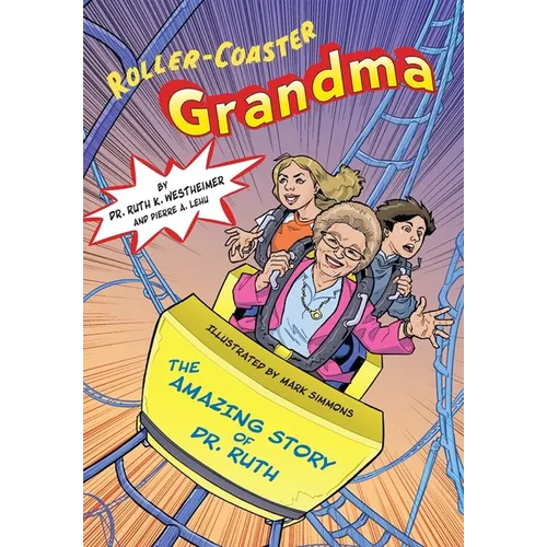 Roller-Coaster Grandma: The Amazing Story of Dr. Ruth