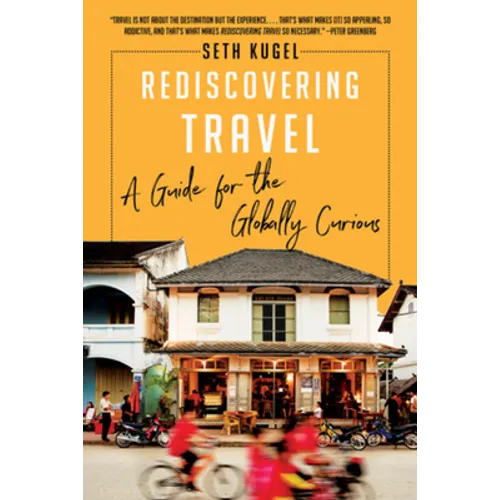 Rediscovering Travel: A Guide for the Globally Curious