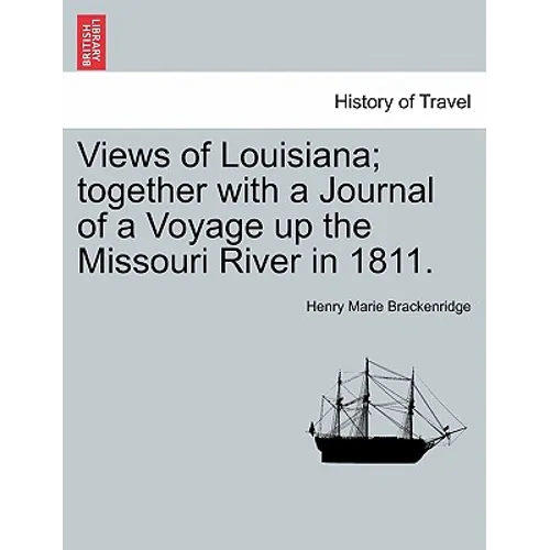 Views of Louisiana; Together with a Journal of a Voyage Up the Missouri River in 1811.