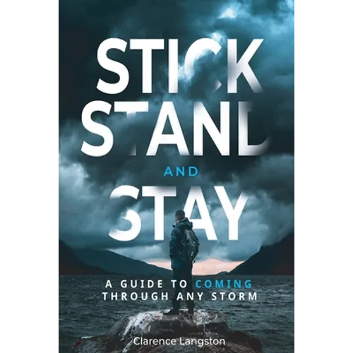 Stick Stand and Stay: A Guide to Coming through Any Storm