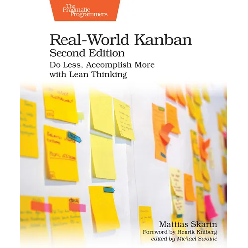 Real-World Kanban, Second Edition: Do Less, Accomplish More with Lean Thinking