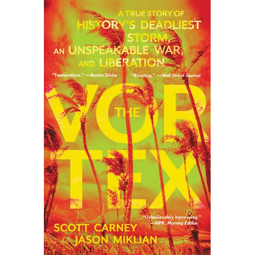The Vortex: A True Story of History's Deadliest Storm, an Unspeakable War, and Liberation