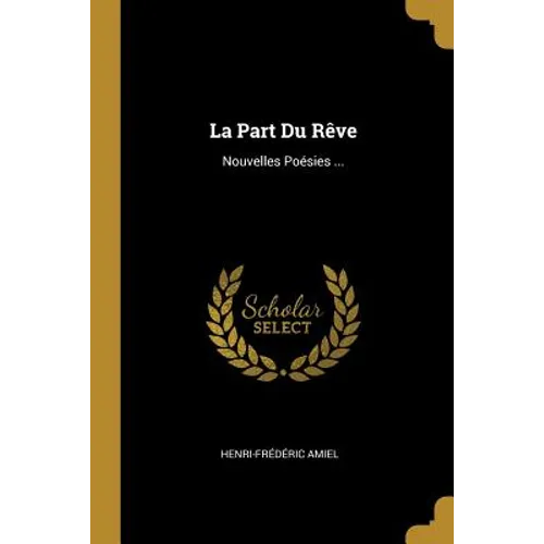 La Part Du Rêve: Nouvelles Poésies ...