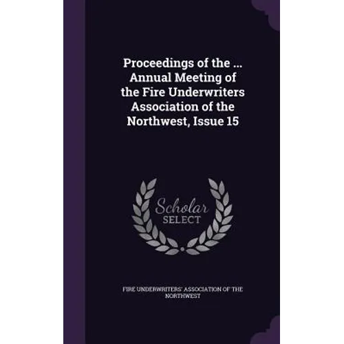 Proceedings of the ... Annual Meeting of the Fire Underwriters Association of the Northwest, Issue 15