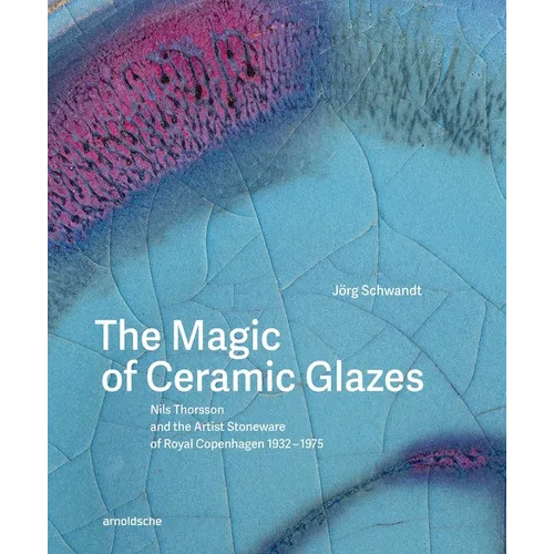 The Magic of Ceramic Glazes: Nils Thorsson and the Artist Stoneware of Royal Copenhagen 1932-1975