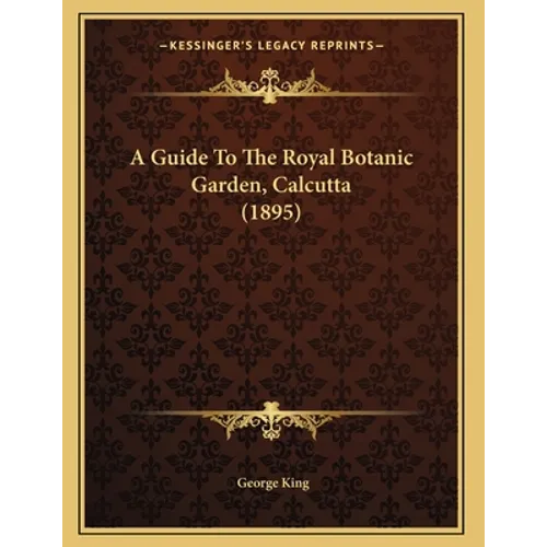 A Guide To The Royal Botanic Garden, Calcutta (1895)