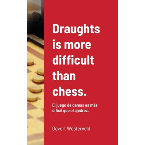 Draughts is more difficult than chess.: El juego de damas es más difícil que el ajedrez.
