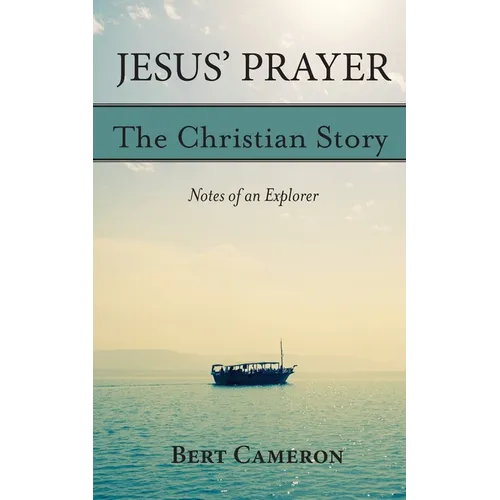 Jesus' Prayer: The Christian Story-Notes of an Explorer: Notes of an Explorer