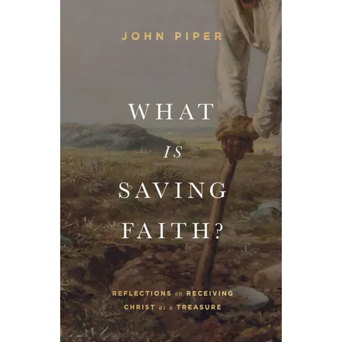 What Is Saving Faith?: Reflections on Receiving Christ as a Treasure